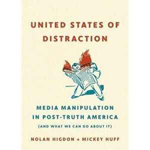 United States of Distraction: Media Manipulation in Post-Truth America (and What We Can Do about It), Paperback - Mickey Huff imagine