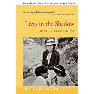 Lives in the Shadow with J. Krishnamurti, Paperback - Radha Rajagopal Sloss imagine