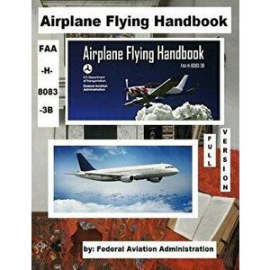 Airplane Flying Handbook, Faa-H-8083-3b ( Full Version ), Paperback - Federal Aviation Administration imagine
