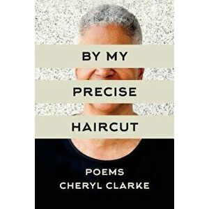 By My Precise Haircut, Paperback - Cheryl Clarke imagine