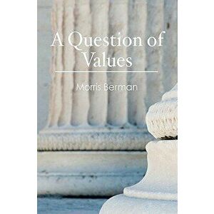 A Question of Values, Paperback - Morris Berman imagine