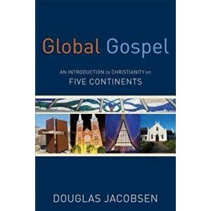 Global Gospel: An Introduction to Christianity on Five Continents, Paperback - Douglas Jacobsen imagine