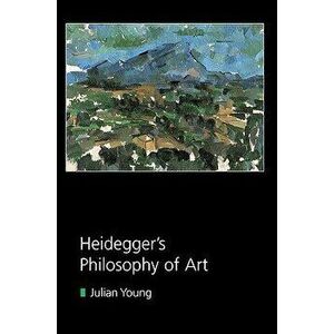 Heidegger's Philosophy of Art, Paperback - Julian Young imagine