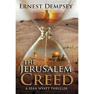 The Jerusalem Creed: A Sean Wyatt Thriller, Paperback - Ernest Dempsey imagine