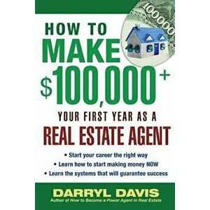How to Make $100, 000+ Your First Year as a Real Estate Agent, Paperback - Darryl Davis imagine