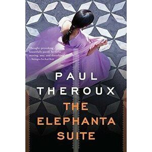 The Elephanta Suite, Paperback - Paul Theroux imagine