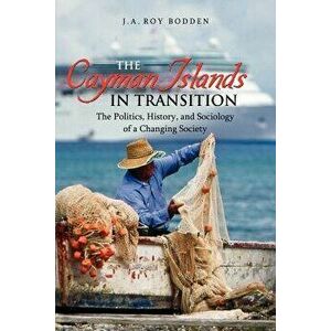 The Cayman Islands in Transition, Paperback - J. A. Bodden imagine