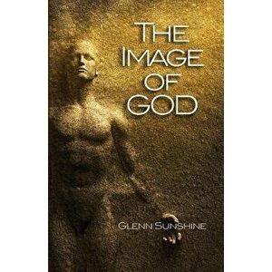 The Image of God, Paperback - Glenn S. Sunshine imagine