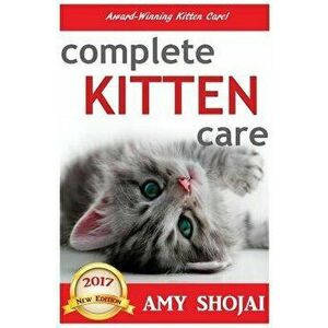 Complete Kitten Care, Hardcover - Amy Shojai imagine