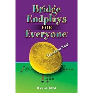 Bridge Endplays for Everyone: Yes, Even You!, Paperback - David Bird imagine
