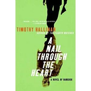 A Nail Through the Heart: A Novel of Bangkok, Paperback - Timothy Hallinan imagine
