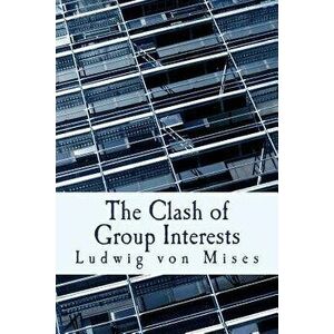 The Clash of Group Interests, Paperback - Ludwig Von Mises imagine