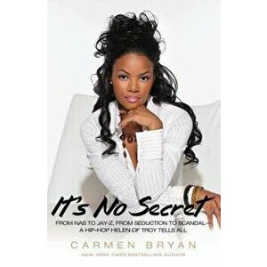 It's No Secret: From NAS to Jay-Z, from Seduction to Scandal--A Hip-Hop Helen of Troy Tells All, Paperback - Carmen Bryan imagine