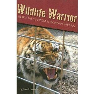 Wildlife Warrior: More Tales of Suburban Safaris, Paperback - Tim Harrison imagine