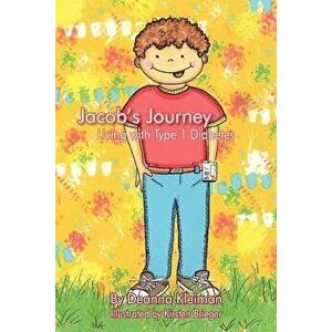 Jacob's Journey, Living with Type 1 Diabetes, Paperback - Mrs Deanna Kleiman imagine