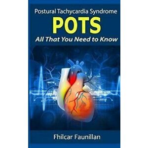 Postural Tachycardia Syndrome (Pots): All That You Need to Know, Paperback - Fhilcar Faunillan imagine