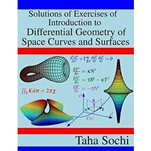 Solutions of Exercises of Introduction to Differential Geometry of Space Curves and Surfaces, Paperback - Taha Sochi imagine