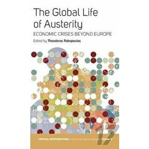 The Global Life of Austerity: Comparing Beyond Europe, Paperback - Theodoros Rakopoulos imagine