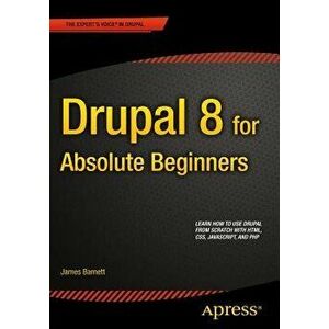 Drupal 8 for Absolute Beginners, Paperback - James Barnett imagine