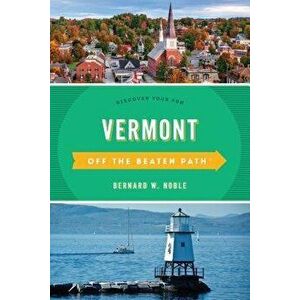 Vermont Off the Beaten Path(r): Discover Your Fun, Paperback - Bernard W. Noble imagine