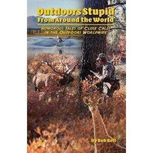 Outdoors Stupid from Around the World, Paperback - Bob Bell imagine