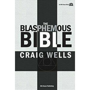 The Blasphemous Bible, Paperback - Craig Wells imagine