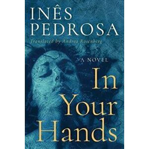 In Your Hands, Hardcover - Ines Pedrosa imagine