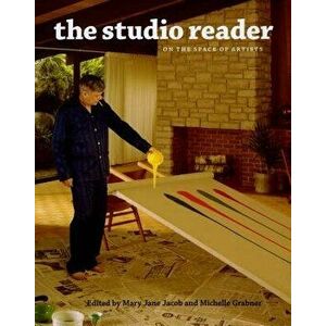 The Studio Reader: On the Space of Artists, Paperback - Mary Jane Jacob imagine