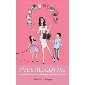 I've Still Got Me: A Widow's Journey to Love, Happiness & Financial Independence, Paperback - Michelle P. Cooper imagine