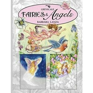 Fairies & Angels: A Greyscale Fairy Lane Coloring Book, Paperback - Barbara Lanza imagine