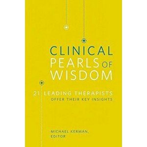 Clinical Pearls of Wisdom: 21 Leading Therapists Offer Their Key Insights, Paperback - Michael Kerman imagine