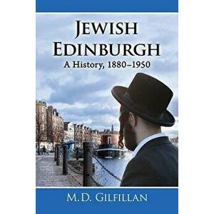 Jewish Edinburgh: A History, 1880-1950, Paperback - M. D. Gilfillan imagine