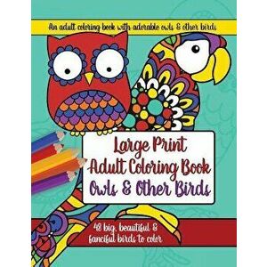 Large Print Adult Coloring Book: Owls and Other Birds, Paperback - Brilliant Activity Books imagine