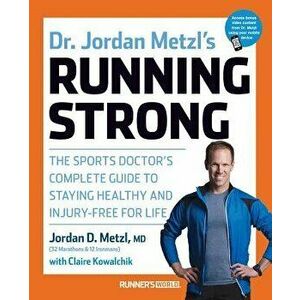 Dr. Jordan Metzl's Running Strong: The Sports Doctor's Complete Guide to Staying Healthy and Injury-Free for Life, Paperback - Jordan Metzl imagine