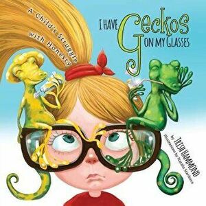 I Have Geckos on my Glasses: A Child's Struggle with Honesty, Paperback - Trish Hammond imagine