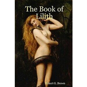 The Book of Lilith, Paperback - Robert G. Brown imagine