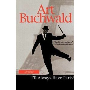 I'll Always Have Paris: A Memoir, Paperback - Art Buchwald imagine