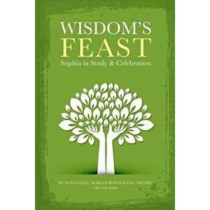 Wisdom's Feast: Sophia in Study and Celebration, Paperback - Susan Cole imagine