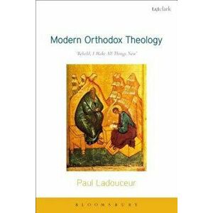 Modern Orthodox Theology: Behold, I Make All Things New, Paperback - Paul Ladouceur imagine