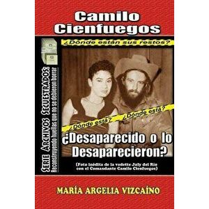 Camilo Cienfuegos: żdesaparecido O Lo Desaparecieron?, Paperback - Maria Argelia Vizcaino imagine