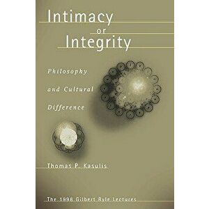Intimacy or Integrity: Philosophy and Cultural Difference, Paperback - Thomas P. Kasulis imagine