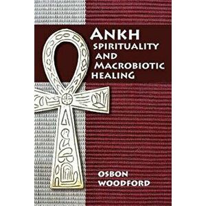 Ankh Spirituality and Macrobiotic Healing, Paperback - MR Osbon Woodford imagine