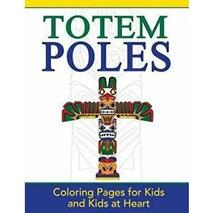 Totem Poles: Coloring Pages for Kids and Kids at Heart, Paperback - Hands-On Art History imagine