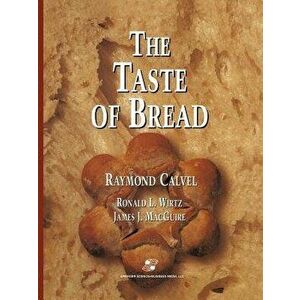 The Taste of Bread: A Translation of Le Go t Du Pain, Comment Le Pr server, Comment Le Retrouver, Paperback - Raymond Calvel imagine
