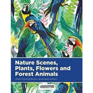 Nature Scenes, Plants, Flowers and Forest Animals Adult Coloring Books Landscapes Edition, Paperback - Creative Playbooks imagine