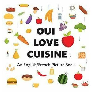 Oui Love Cuisine: An English/French Bilingual Picture Book, Hardcover - Oui Love Books imagine