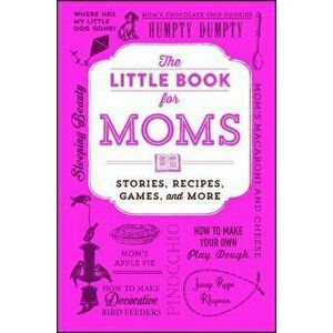 The Little Book for Moms: Stories, Recipes, Games, and More, Paperback - Adams Media imagine
