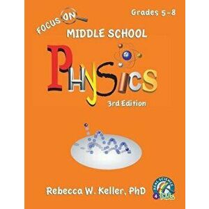 Focus on Middle School Physics Student Textbook 3rd Edition (Softcover), Paperback - Phd Rebecca W. Keller imagine