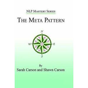 The Meta Pattern: The Ultimate Structure of Influence for Coaches, Hypnosis Practitioners, and Business Executives, Paperback - Sarah Carson imagine