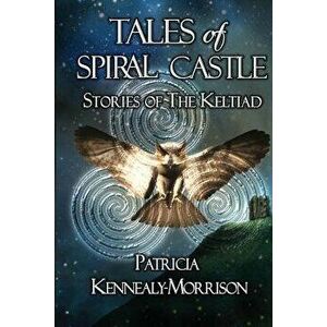 Tales of Spiral Castle: Stories of the Keltiad, Paperback - Patricia Kennealy-Morrison imagine